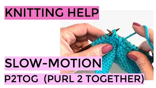 Knitting Help - Slow-Motion P2Tog Purl Two Together