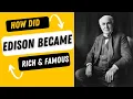 How Did Thomas Edison Became Rich Famous Power Of Network How He Got Rich