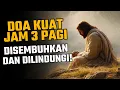Download Lagu DOA KUAT JAM 3 PAGI – UNTUK MENYEMBUHKAN SEGALA RASA SAKIT DAN PERLINDUNGAN