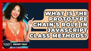 What Is The Prototype Chain s Role In JavaScript Class Methods - JavaScript Toolkit