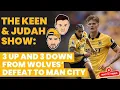 Download Lagu The Keen \u0026 Judah Show: 3 up and 3 down from Wolves' defeat to Man City