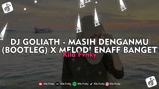 dj goliath masih denganmu bootleg x melod enaff banget kila fvnky viral tiktok 2026 