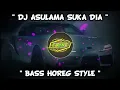Download Lagu DJ ASULAMA SUKA DIA | TANIA FULL BASS HOREG