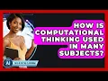 How Is Computational Thinking Used In Many Subjects - Safe AI for The Classroom