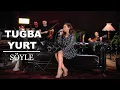 Lagu Tuğba Yurt - Söyle (Akustik Canlı Performans)