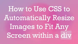 How to Use CSS to Automatically Resize Images to Fit Any Screen within a div
