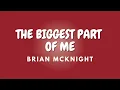 Download Lagu THE BIGGEST PART OF ME + Lyrics | BRIAN MCKNIGHT