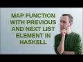 map function with previous and next list element in Haskell