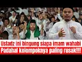 Lagu USTADZ INI BINGUNG SIAPA IMAMNYA WAHABI!!! PADAHAL KELOMPOKNYA PALING ANEH!!!