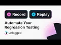 Tutorial - 1 Record and Replay Automate Regression Testing with Unlogged io