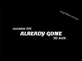 mentahan lirik ALREADY GONE 30 detik