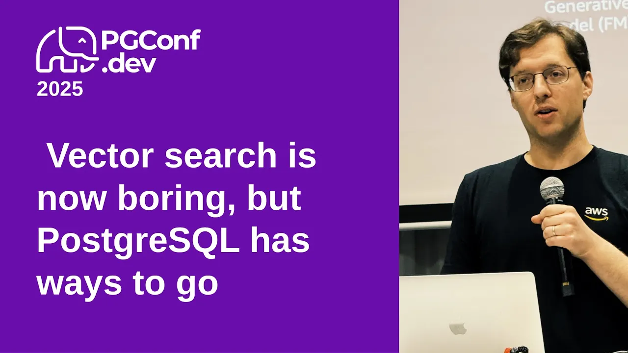 Vector search is now boring, but PostgreSQL has ways to go (PGConf.dev 2025)
