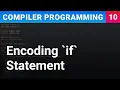 Encoding If Statement - Compiler Programming Ep10