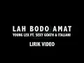 Lagu lirik lah bodo amat - young lex ft sexy goath \u0026 italiani