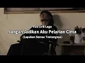 Download Lagu Jangan Jadikan Aku Pelarian Cinta (Full Lirik Lagu) \