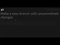 Make a new branch with uncommitted changes