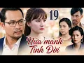 Lagu NỬA MẢNH TÌNH ĐỜI Tập 19 | Phim Việt Nam Hay Mới Nhất | Phim Tâm Lý Tình Cảm Việt Nam Hay Nhất 2026