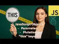 JavaScript Objects Part 2 mutation parameters this keyword
