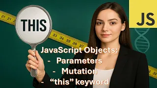 JavaScript Objects Part 2 mutation parameters this keyword