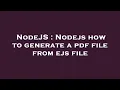 NodeJS Nodejs how to generate a pdf file from ejs file