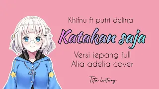 Download Katakan saja - Khifnu cover versi jepang FULL by alia adelia MP3