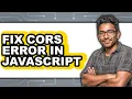How to Fix Cors Error in Javascript - Easy Guide