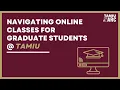 Navigating Online Classes for Graduate Students - TAMIU ARC Professional Development Workshop