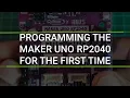 MAKER UNO RP2040 My First Program