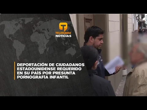 Deportación de ciudadanos estadounidense requerido en su país por presunta pornografía infantil