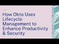 How Okta Uses Lifecycle Management to Enhance Productivity Security