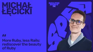 Michal Lecicki More Ruby Less Rails Rediscover the Beauty of Ruby Baltic Ruby 2025