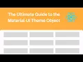 The Ultimate Guide to the Material UI Theme Object Breakpoints Typography Overrides and Shadows