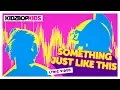 Download Lagu KIDZ BOP Kids - Something Just Like This (Official Lyric Video) [KIDZ BOP 35] #ReadAlong