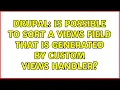 Drupal Is possible to sort a views field that is generated by custom views handler