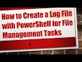 How to Create a Log File with PowerShell for File Management Tasks