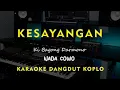 Lagu KESAYANGAN // KI BAGONG DARMONO // KARAOKE DANGDUT KOPLO NADA COWO ( MALE )