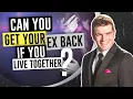 Can You Get Your Ex Back If You Live Together