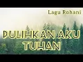 Download Lagu PULIHKAN AKU TUHAN || Lagu Rohani || Video Lirik
