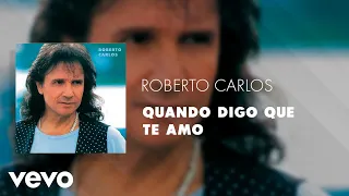 Roberto Carlos - Quando Digo Que Te Amo (Áudio Oficial)