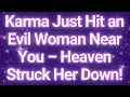 Download Lagu Karma Just Hit an Evil Woman Near You – Heaven Struck Her Down! | Angels Message For You