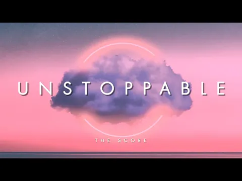 Download MP3 Unstoppable - The Score(Lyrics) by Sound Theory.