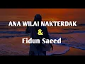 Download Lagu ANA WILAI NAKTERDAK ΑΝΑ WILRU × EIDUN SAEED - Lirik Arab \u0026 Terjemahan | VERSI FULL | Viral di Tiktok
