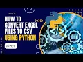 How to Convert Excel Files to CSV Using Python