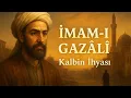 Lagu İmam-ı Gazâlî: Akıl, İman ve Hakikatin Yolcusu | 1000 Yıllık Bilgelik