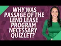 Why was passage of the Lend Lease program necessary quizlet