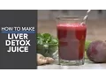 How to Make Liver Detox Juice