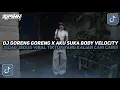 Lagu DJ GORENG GORENG X AKU SUKA BODY VELOCITY JEDAG JEDUG VIRAL TIKTOK TERBARU 2025!!