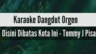 Download Mantull !! Karaoke Dangdut Orgen | Disini Dibatas Kota Ini | Tommy J Pisa MP3