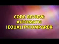 Code Review Automatic IEqualityComparer T 2 Solutions