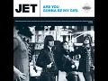 Are You Gonna Be My Girl - Jet